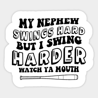 My Nephew Swings Hard But I Swing Harder Watch Ya Mouth Sticker